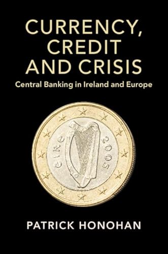 Stock image for Currency, Credit and Crisis: Central Banking in Ireland and Europe (Studies in Macroeconomic History) for sale by WorldofBooks