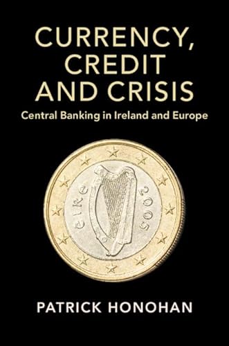 9781108741583: Currency, Credit and Crisis: Central Banking in Ireland and Europe (Studies in Macroeconomic History)