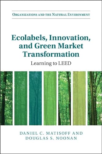Beispielbild fr Ecolabels, Innovation, and Green Market Transformation: Learning to LEED (Organizations and the Natural Environment) zum Verkauf von BooksRun