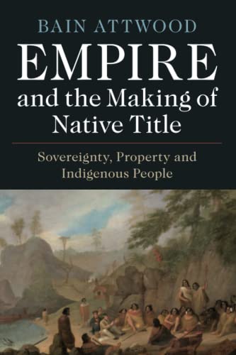 Stock image for Empire and the Making of Native Title : Sovereignty, Property and Indigenous People for sale by GreatBookPrices