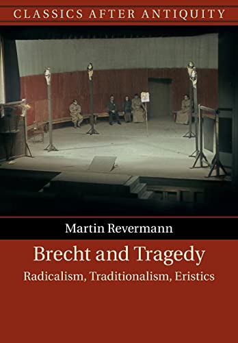 Stock image for Brecht and Tragedy: Radicalism, Traditionalism, Eristics (Classics after Antiquity) for sale by WorldofBooks