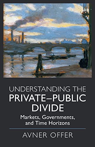Beispielbild fr Understanding the Private "Public Divide: Markets, Governments, and Time Horizons zum Verkauf von Monster Bookshop