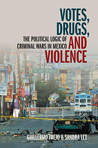 Stock image for Votes, Drugs, and Violence : The Political Logic of Criminal Wars in Mexico for sale by Better World Books