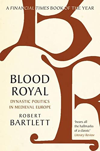Blood Royal: Dynastic Politics in Medieval Europe - Bartlett, Robert