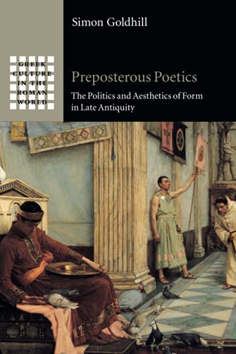 Beispielbild fr Preposterous Poetics: The Politics and Aesthetics of Form in Late Antiquity (Greek Culture in the Roman World) zum Verkauf von Monster Bookshop