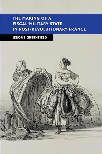Stock image for The Making of a Fiscal-Military State in Post-Revolutionary France (New Studies in European History) for sale by California Books