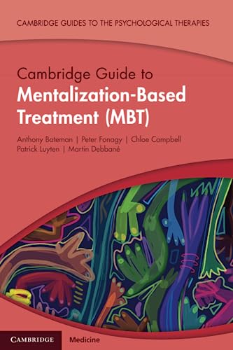 Beispielbild fr Cambridge Guide to Mentalization-Based Treatment (MBT) (Cambridge Guides to the Psychological Therapies) zum Verkauf von Monster Bookshop
