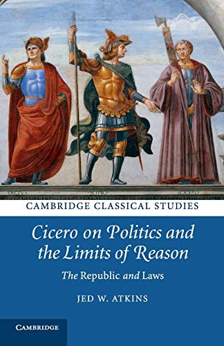 9781108816403: Cicero on Politics and the Limits of Reason (Cambridge Classical Studies)