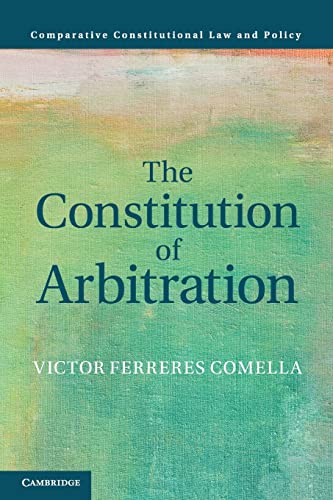 9781108822824: The Constitution of Arbitration (Comparative Constitutional Law and Policy)