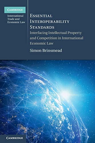 Imagen de archivo de Essential Interoperability Standards : Interfacing Intellectual Property and Competition in International Economic Law a la venta por GreatBookPrices