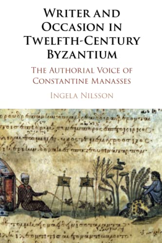 Beispielbild fr Writer and Occasion in Twelfth-Century Byzantium: The Authorial Voice of Constantine Manasses zum Verkauf von Monster Bookshop