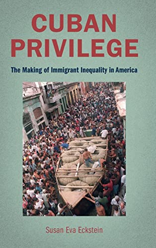 Stock image for Cuban Privilege: The Making of Immigrant Inequality in America for sale by Book Alley