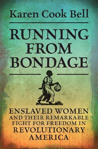 Beispielbild fr Running from Bondage : Enslaved Women and Their Remarkable Fight for Freedom in Revolutionary America zum Verkauf von Better World Books