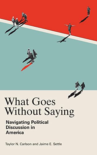 Stock image for What Goes Without Saying: Navigating Political Discussion in America for sale by SecondSale