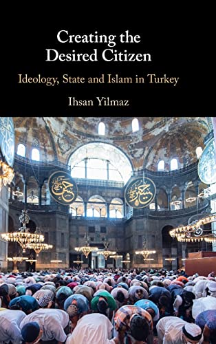 Stock image for Creating the Desired Citizen: Ideology, State and Islam in Turkey [Hardcover] Yilmaz, Ihsan for sale by Zebra Books