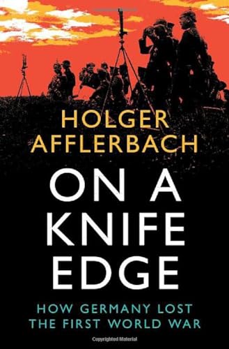 Stock image for On a Knife Edge: How Germany Lost the First World War (Cambridge Military Histories) for sale by GF Books, Inc.