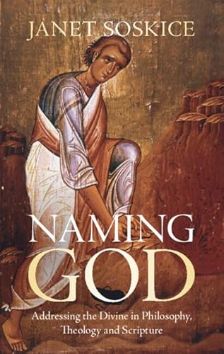 Stock image for Naming God: Addressing the Divine in Philosophy, Theology and Scripture [Hardcover] Soskice, Janet for sale by Lakeside Books