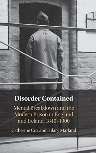 Stock image for Disorder Contained: Mental Breakdown and the Modern Prison in England and Ireland, 1840 ? 1900 for sale by Lucky's Textbooks