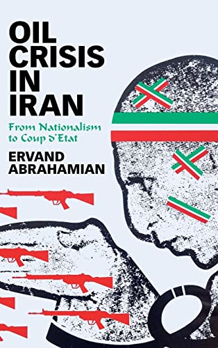 Imagen de archivo de Oil Crisis in Iran: From Nationalism to Coup d'Etat a la venta por GF Books, Inc.