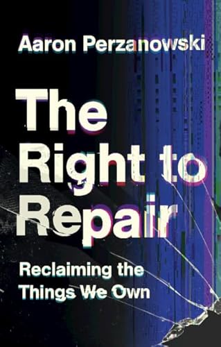 Stock image for The Right to Repair: Reclaiming the Things We Own for sale by GF Books, Inc.