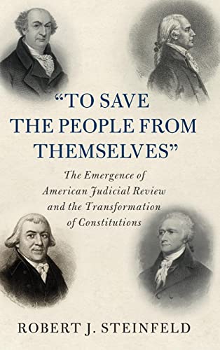 Stock image for To Save the People from Themselves The Emergence of American Judicial Review and the Transformation of Constitutions for sale by Michener & Rutledge Booksellers, Inc.