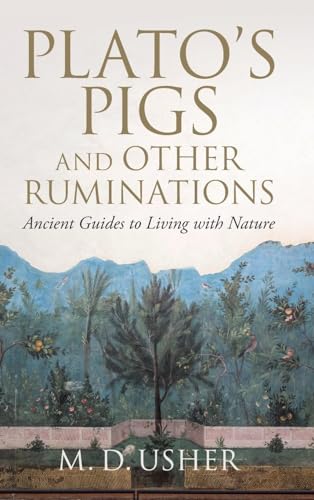 Beispielbild fr Plato's Pigs and Other Ruminations: Ancient Guides to Living with Nature zum Verkauf von Books Unplugged