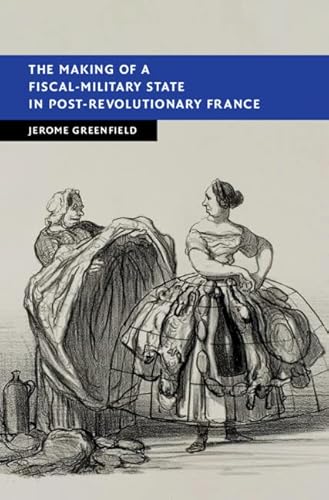 Stock image for The Making of a Fiscal-Military State in Post-Revolutionary France (New Studies in European History) for sale by JuddSt.Pancras