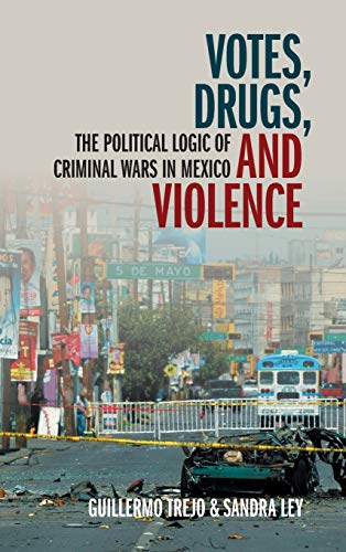 9781108841740: Votes, Drugs, and Violence: The Political Logic of Criminal Wars in Mexico (Cambridge Studies in Comparative Politics)