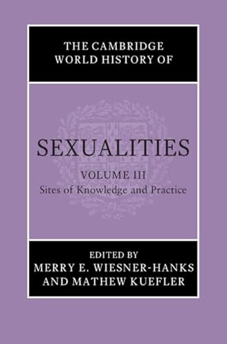 Beispielbild fr The Cambridge World History of Sexualities. Volume III Sites of Knowledge and Practice zum Verkauf von Blackwell's