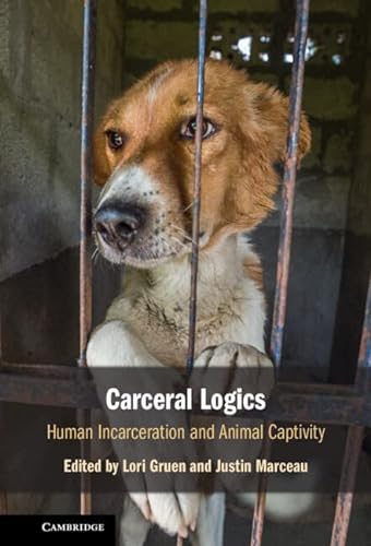 9781108843584: Carceral Logics: Human Incarceration and Animal Captivity