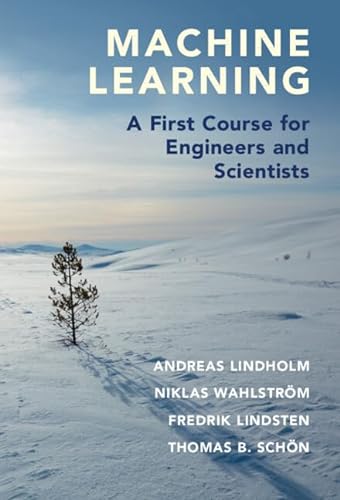 Stock image for Machine Learning: A First Course for Engineers and Scientists [Hardcover] Lindholm, Andreas; Wahlstrm, Niklas; Lindsten, Fredrik and Schn, Thomas B. for sale by Zebra Books