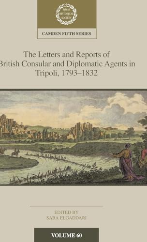 Stock image for The Letters and Reports of British Consular and Diplomatic Agents in Tripoli Volume 60 for sale by Blackwell's