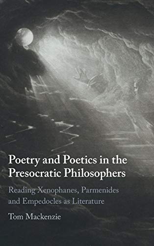 Beispielbild fr Poetry and Poetics in the Presocratic Philosophers: Reading Xenophanes, Parmenides and Empedocles as Literature zum Verkauf von Lucky's Textbooks