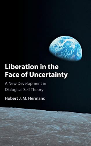 Imagen de archivo de Liberation in the Face of Uncertainty: A New Development in Dialogical Self Theory a la venta por PAPER CAVALIER UK