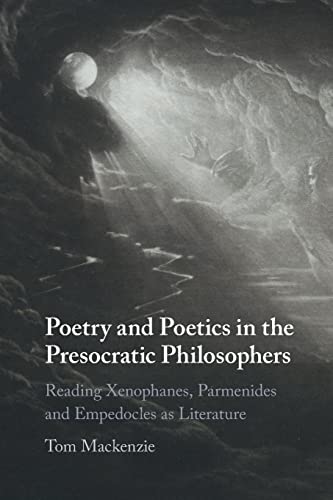 Beispielbild fr Poetry and Poetics in the Presocratic Philosophers : Reading Xenophanes, Parmenides and Empedocles As Literature zum Verkauf von GreatBookPrices