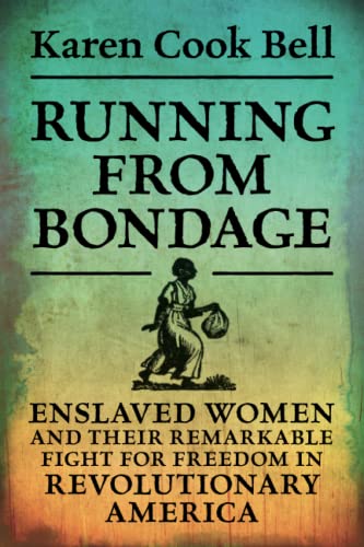 Beispielbild fr Running from Bondage: Enslaved Women and Their Remarkable Fight for Freedom in Revolutionary America zum Verkauf von Monster Bookshop