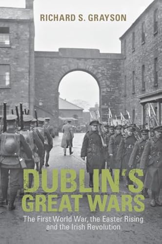 Beispielbild fr Dublin's Great Wars: The First World War, the Easter Rising and the Irish Revolution zum Verkauf von WorldofBooks