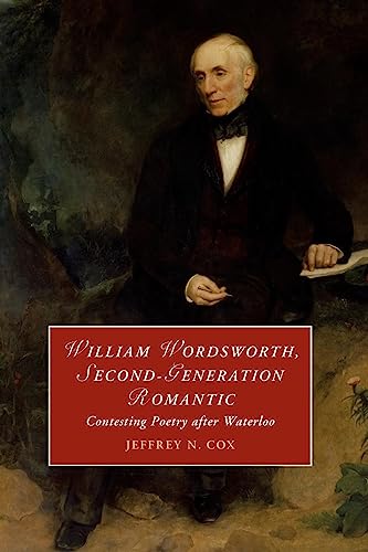 Beispielbild fr William Wordsworth, Second-Generation Romantic: Contesting Poetry after Waterloo (Cambridge Studies in Romanticism) zum Verkauf von Monster Bookshop