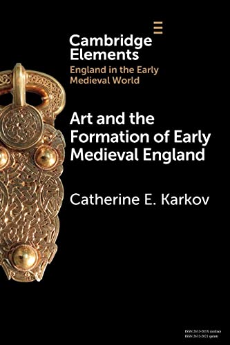 9781108931977: Art and the Formation of Early Medieval England (Elements in England in the Early Medieval World)