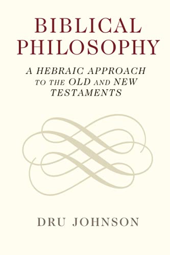 Beispielbild fr Biblical Philosophy: A Hebraic Approach to the Old and New Testaments zum Verkauf von Chiron Media