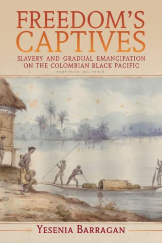 Beispielbild fr Freedom's Captives: Slavery and Gradual Emancipation on the Colombian Black Pacific (Afro-Latin America) zum Verkauf von Monster Bookshop