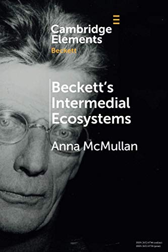 Stock image for Beckett's Intermedial Ecosystems: Closed Space Environments across the Stage, Prose and Media Works (Elements in Beckett Studies) for sale by Chiron Media