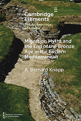 Stock image for Migration Myths and the End of the Bronze Age in the Eastern Mediterranean (Elements in the Archaeology of Europe) for sale by BooksRun