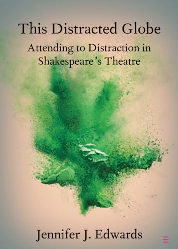 Beispielbild fr This Distracted Globe: Attending to Distraction in Shakespeare's Theatre (Elements in Shakespeare Performance) zum Verkauf von Monster Bookshop