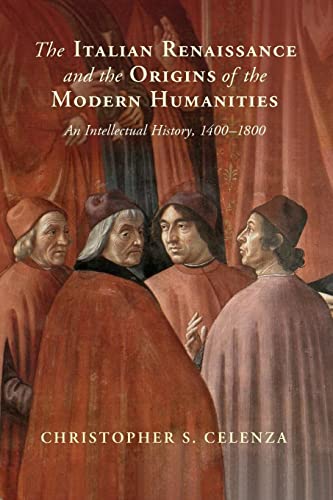 Imagen de archivo de Italian Renaissance and the Origins of the Modern Humanities : An Intellectual History, 1400-1800 a la venta por GreatBookPrices