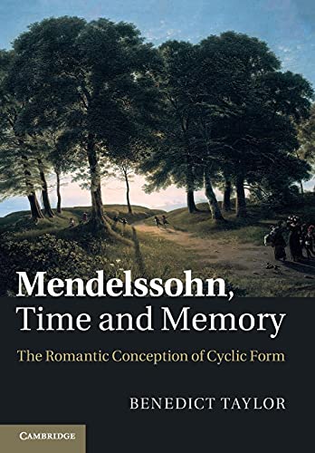 Beispielbild fr Mendelssohn, Time and Memory: The Romantic Conception of Cyclic Form zum Verkauf von Revaluation Books