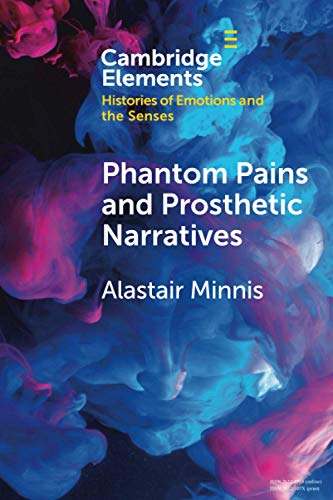 Imagen de archivo de Phantom Pains and Prosthetic Narratives (Elements in Histories of Emotions and the Senses) a la venta por GF Books, Inc.