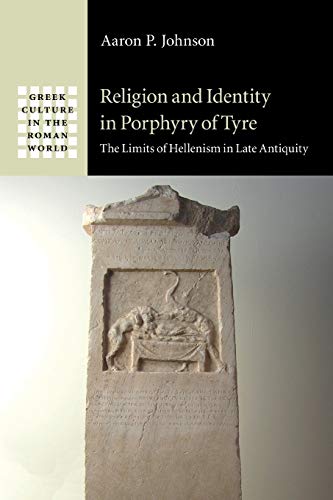 9781108971669: Religion and Identity in Porphyry of Tyre: The Limits of Hellenism in Late Antiquity (Greek Culture in the Roman World)