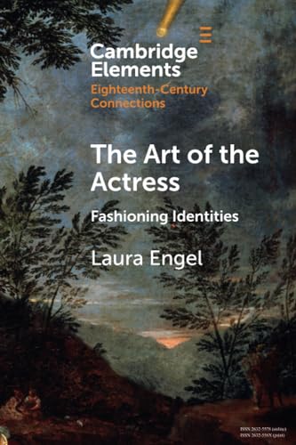 Beispielbild fr The Art of the Actress: Fashioning Identities (Elements in Eighteenth-Century Connections) zum Verkauf von Monster Bookshop