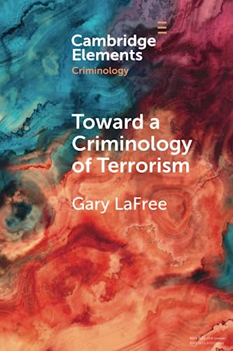 Beispielbild fr Toward a Criminology of Terrorism (Elements in Criminology) zum Verkauf von Monster Bookshop